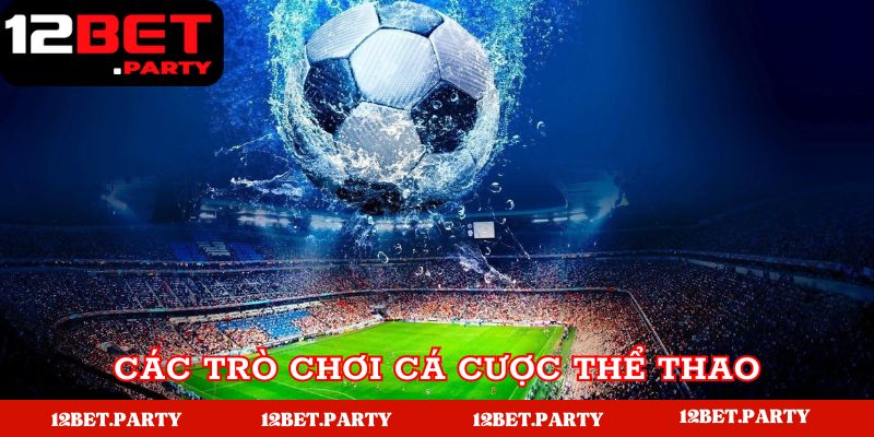 Kho game đình đám tại nhà cái 12bet