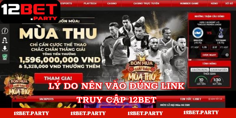 Lý do nên sử dụng đúng link truy cập 12BET 