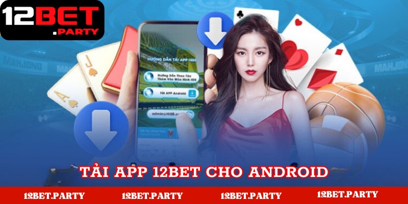 Tải app 12Bet cho hệ điều hành Android