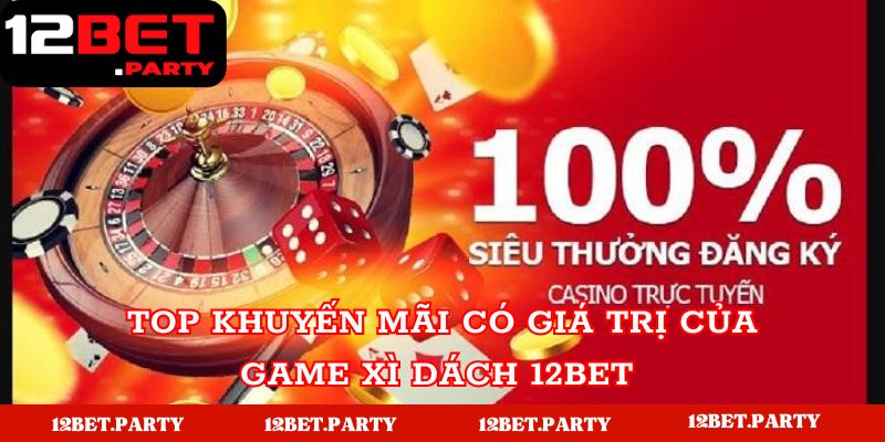 Top 3 khuyến mãi nổi bật nhất tải sảnh Casino 12BET  