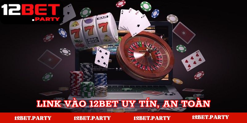 Khám phá link vào 12bet chất lượng nhất